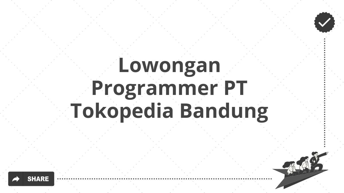 Lowongan Programmer PT Tokopedia Bandung