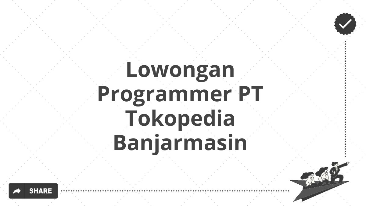 Lowongan Programmer PT Tokopedia Banjarmasin