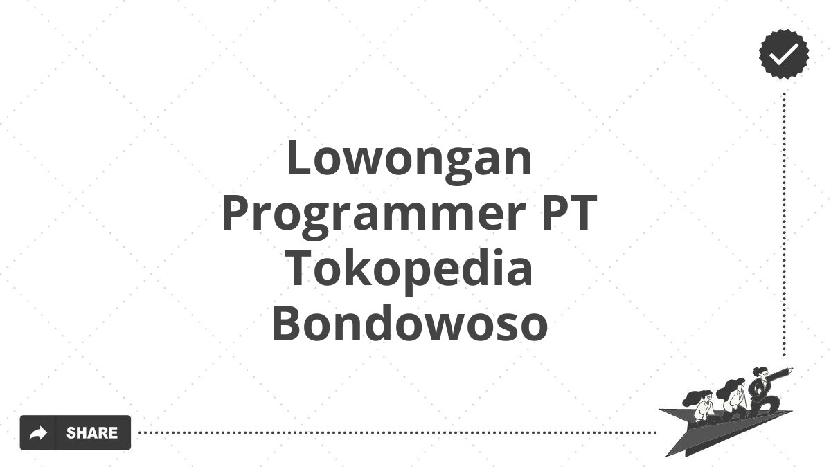 Lowongan Programmer PT Tokopedia Bondowoso