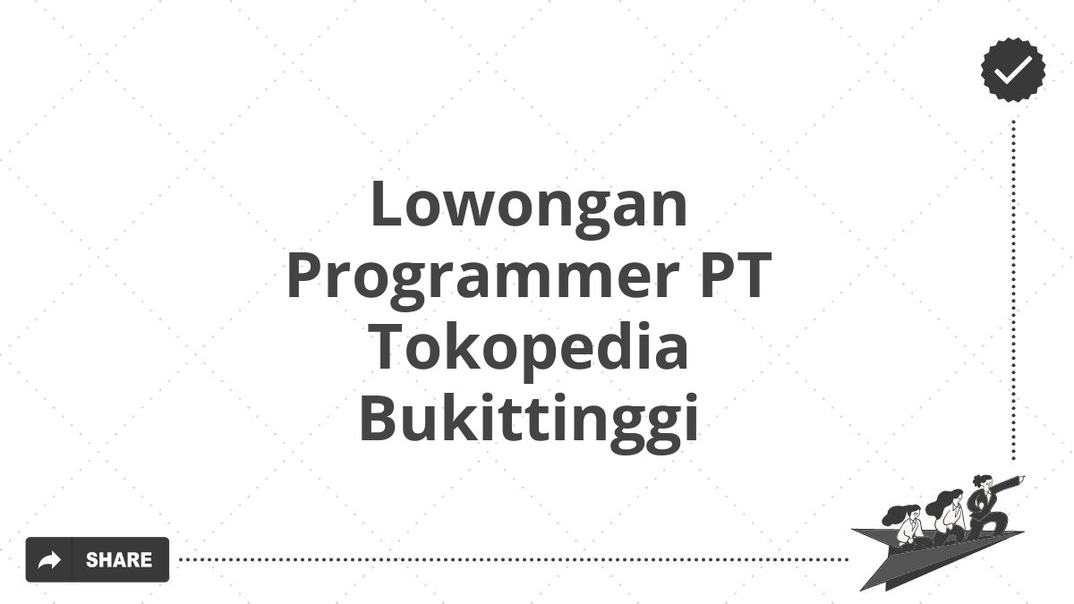 Lowongan Programmer PT Tokopedia Bukittinggi