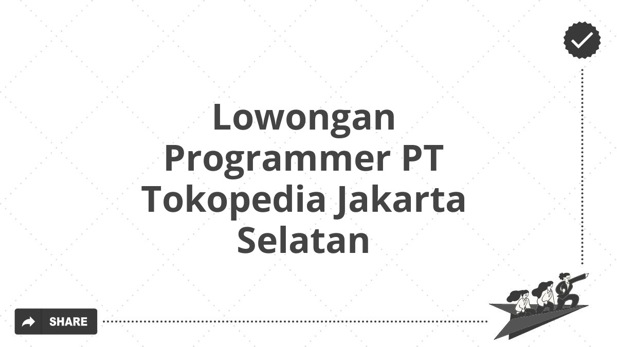 Lowongan Programmer PT Tokopedia Jakarta Selatan