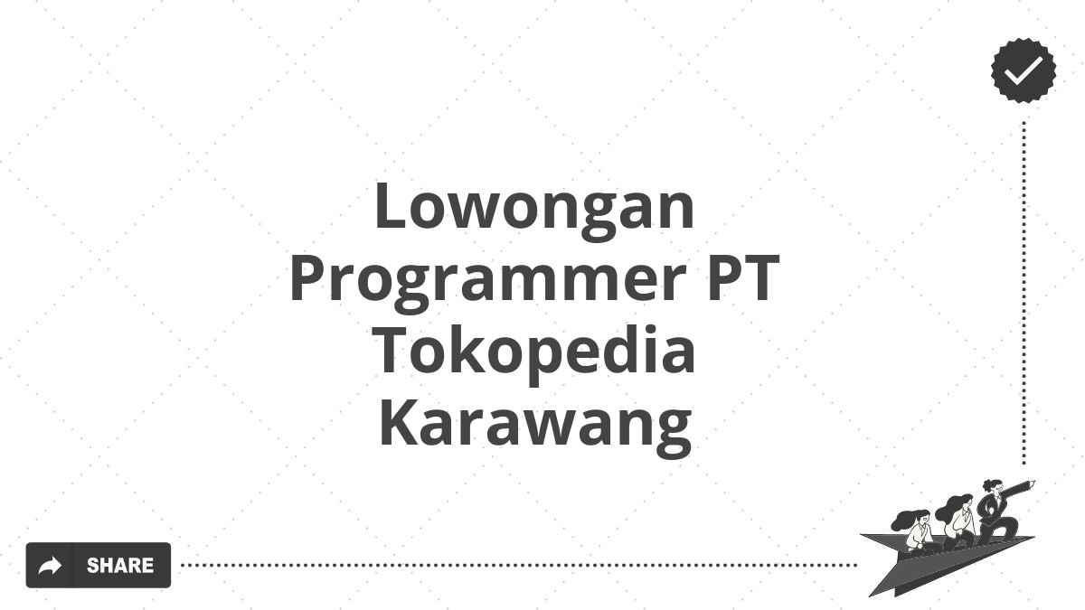 Lowongan Programmer PT Tokopedia Karawang