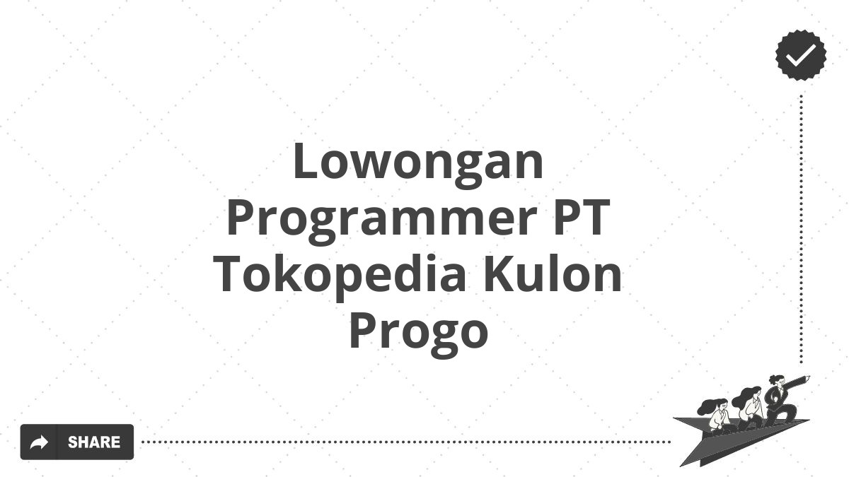 Lowongan Programmer PT Tokopedia Kulon Progo