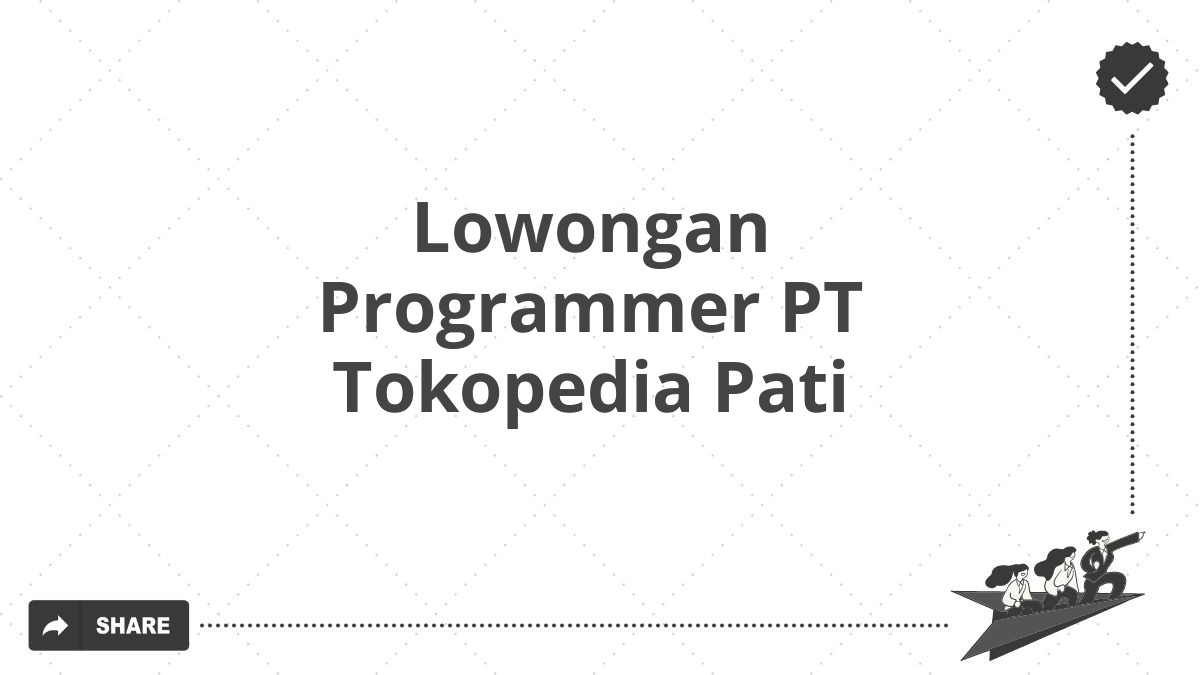 Lowongan Programmer PT Tokopedia Pati