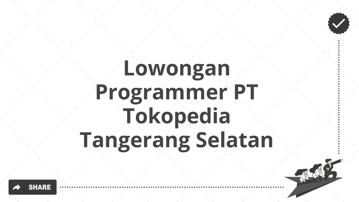 Lowongan Programmer PT Tokopedia Tangerang Selatan