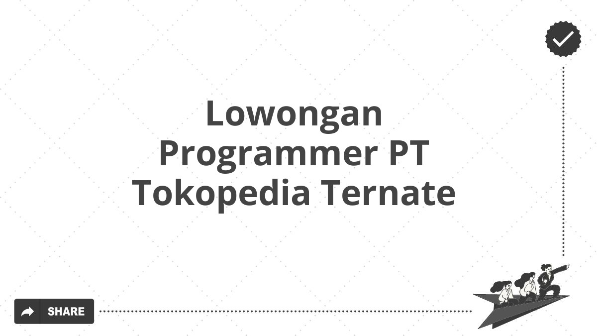 Lowongan Programmer PT Tokopedia Ternate