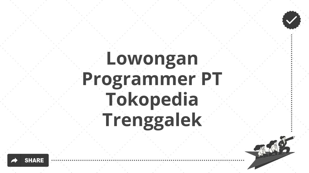 Lowongan Programmer PT Tokopedia Trenggalek