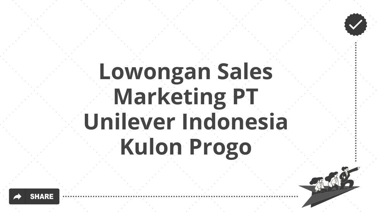 Lowongan Sales Marketing PT Unilever Indonesia Kulon Progo