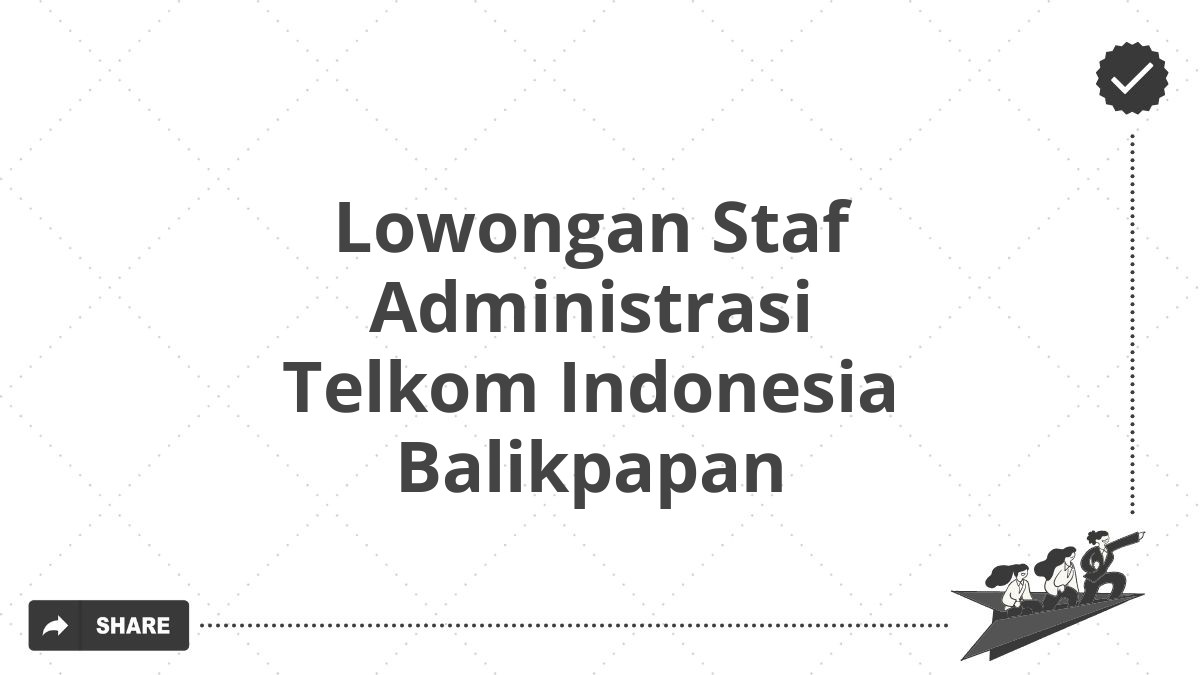 Lowongan Staf Administrasi Telkom Indonesia Balikpapan