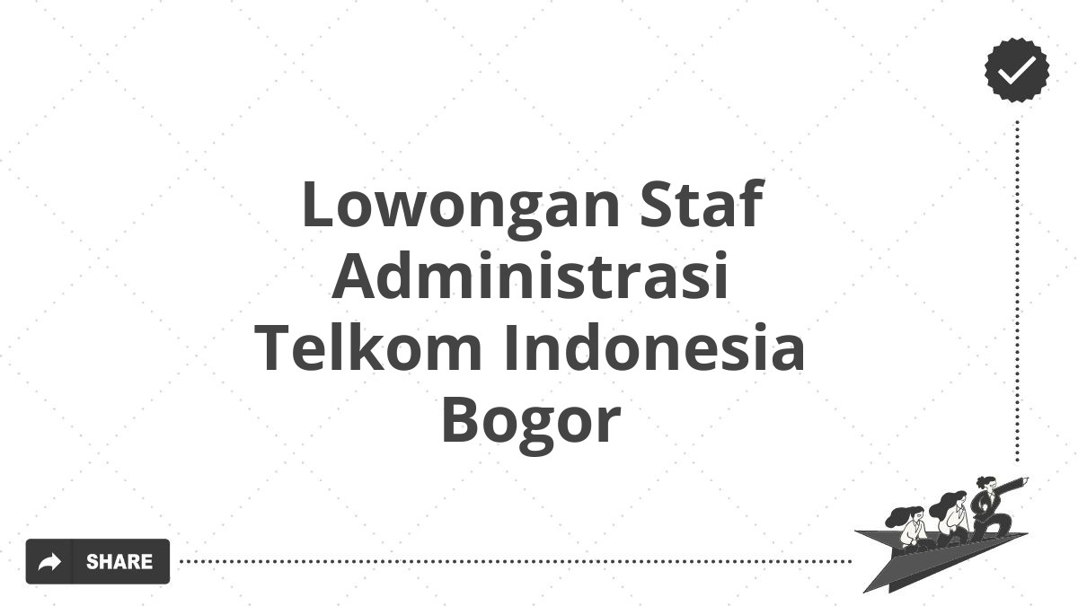 Lowongan Staf Administrasi Telkom Indonesia Bogor