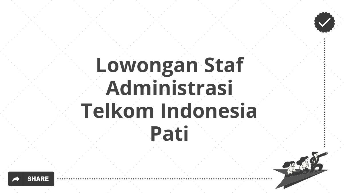 Lowongan Staf Administrasi Telkom Indonesia Pati