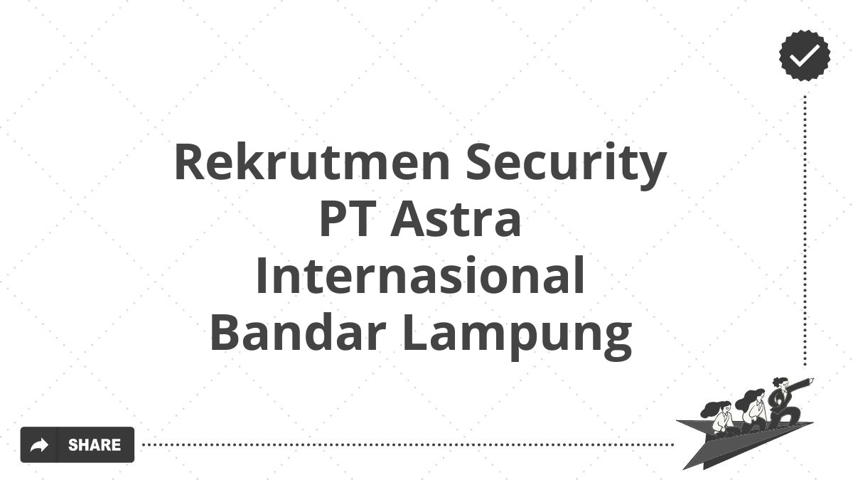 Rekrutmen Security PT Astra Internasional Bandar Lampung