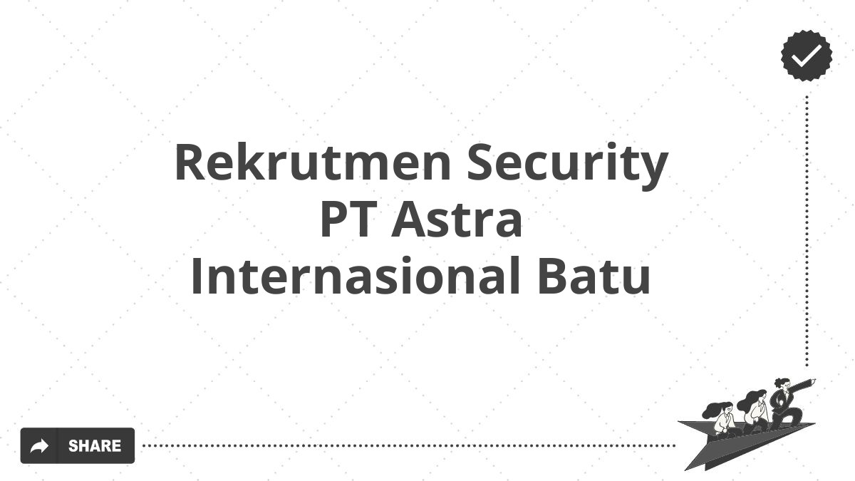 Rekrutmen Security PT Astra Internasional Batu