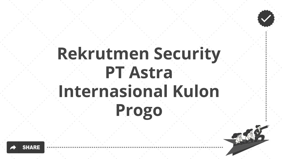 Rekrutmen Security PT Astra Internasional Kulon Progo