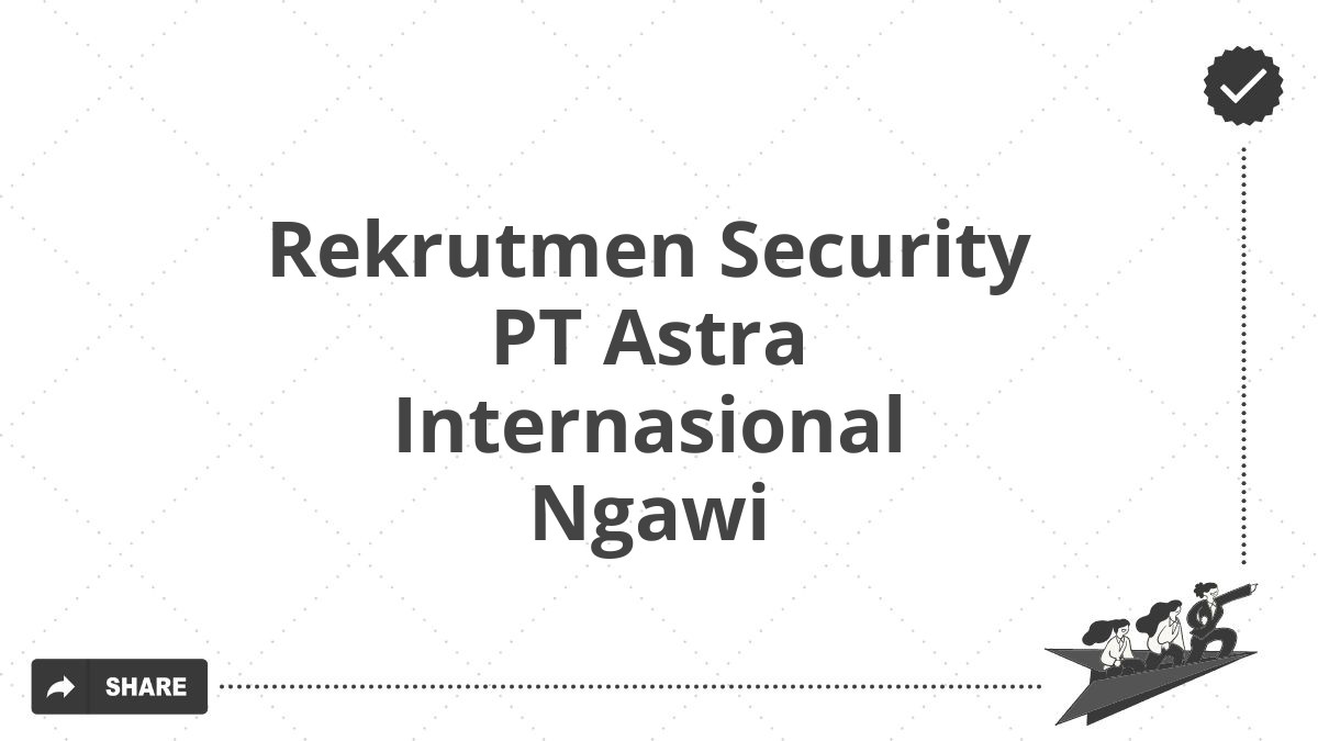 Rekrutmen Security PT Astra Internasional Ngawi