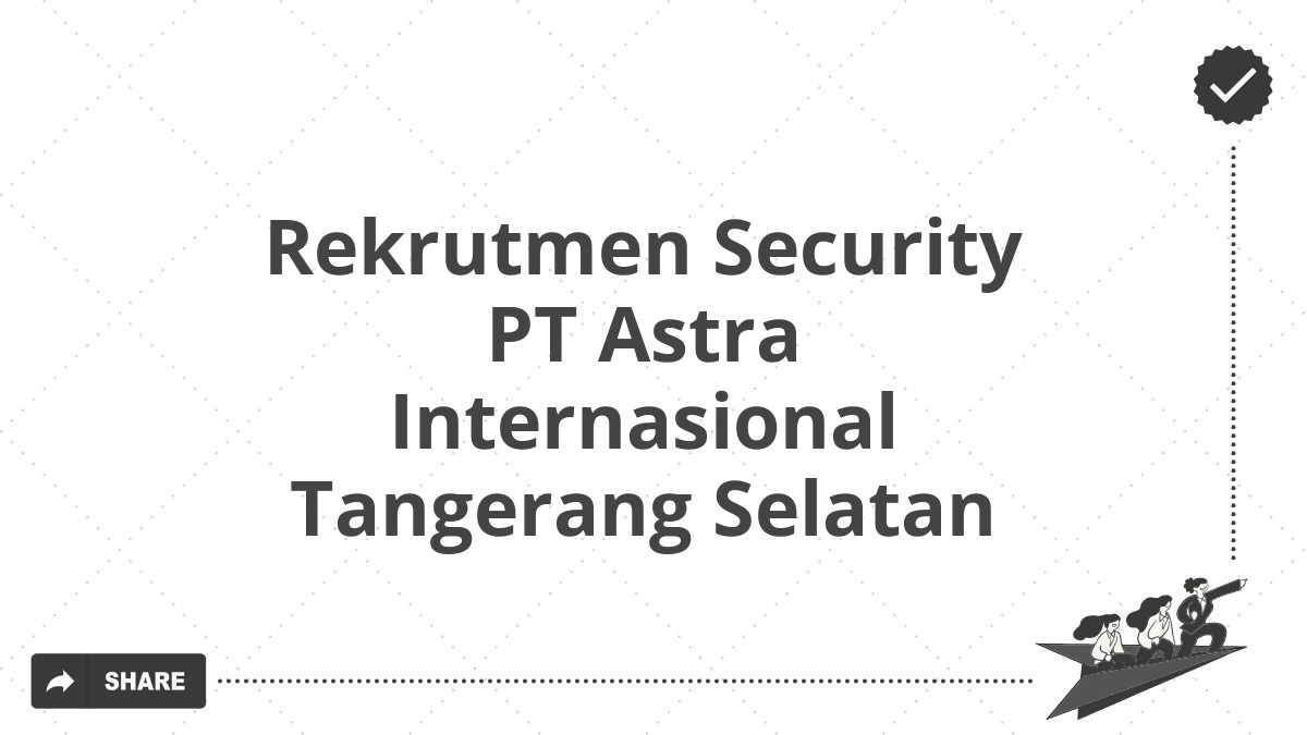 Rekrutmen Security PT Astra Internasional Tangerang Selatan