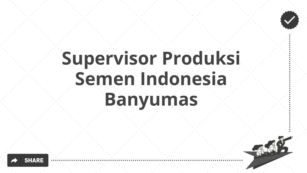 Supervisor Produksi Semen Indonesia Banyumas