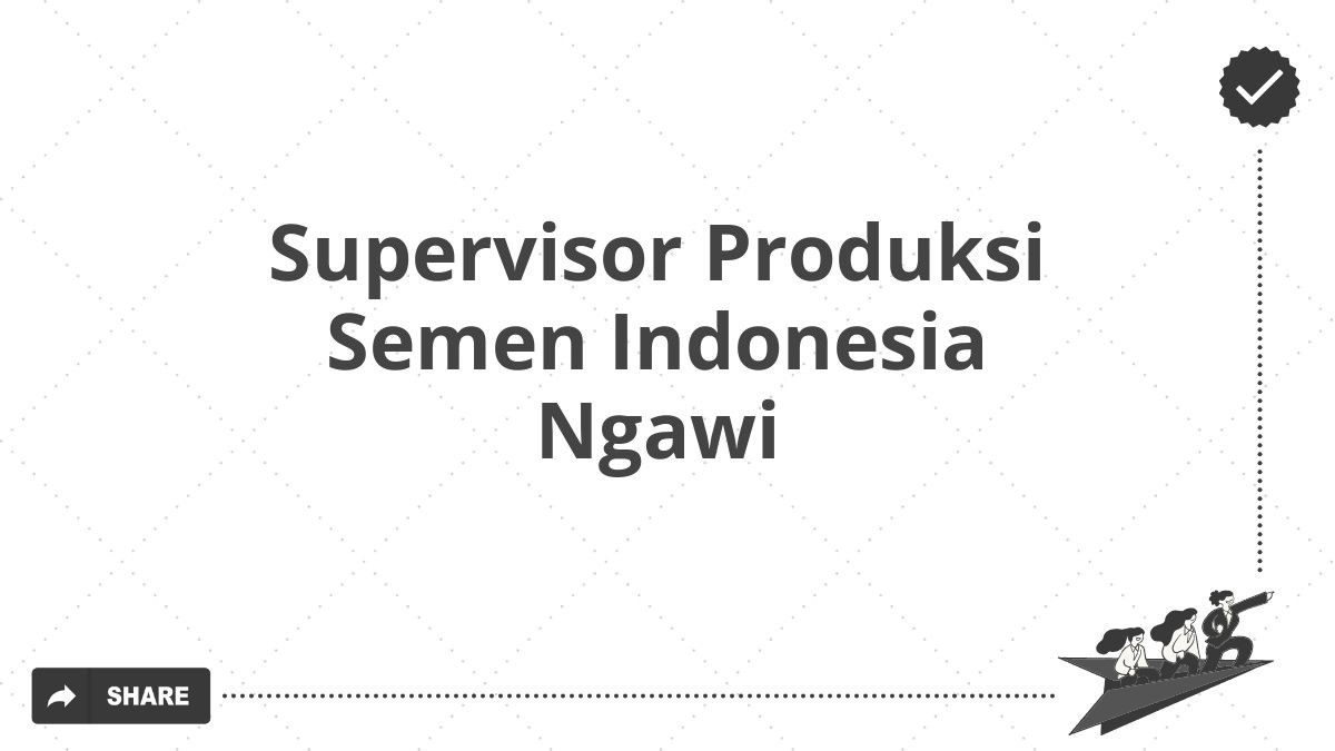 Supervisor Produksi Semen Indonesia Ngawi