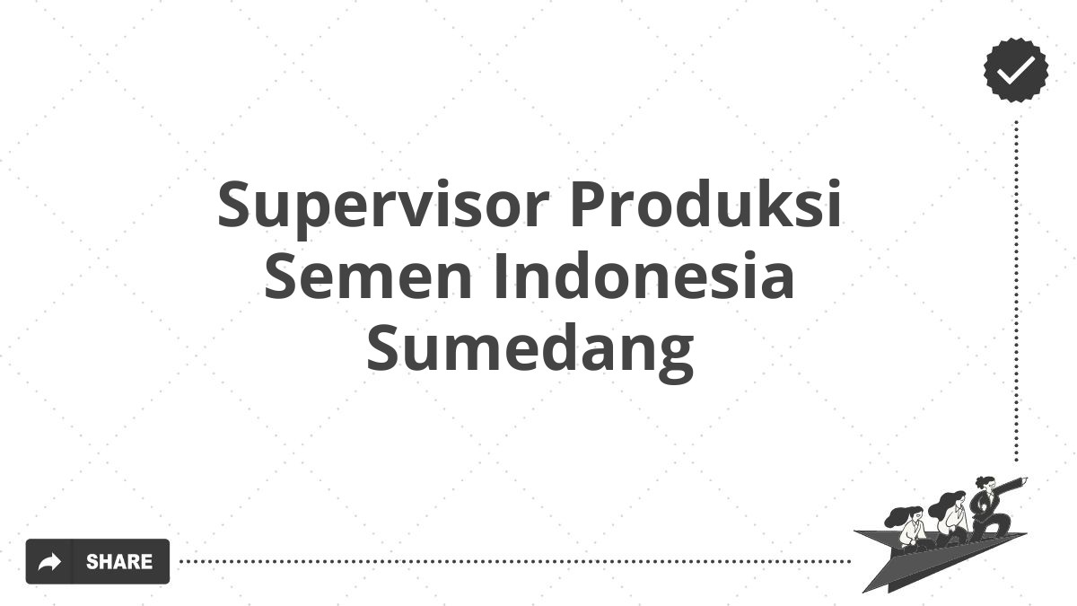 Supervisor Produksi Semen Indonesia Sumedang